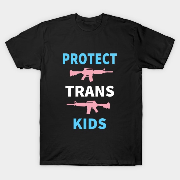 PROTECT TRANS KIDS T-Shirt by SaxPon3_UmiZee